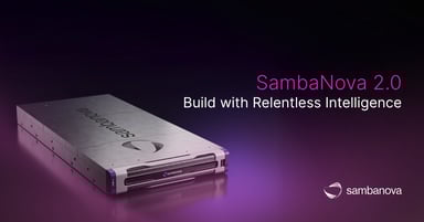 SambaNova 2.0: Build with Relentless Intelligence
