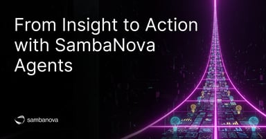 From Insight to Action with SambaNova Agents