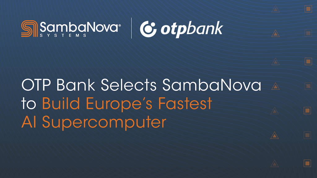 OTP Bank Selects SambaNova to Build Europe's Fastest AI Supercomputer