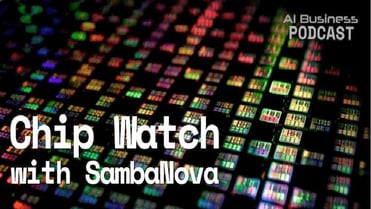 AI Business Podcast 21: Chips should work smarter, not harder