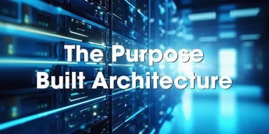 The purpose built architecture and why it matters to the enterprise