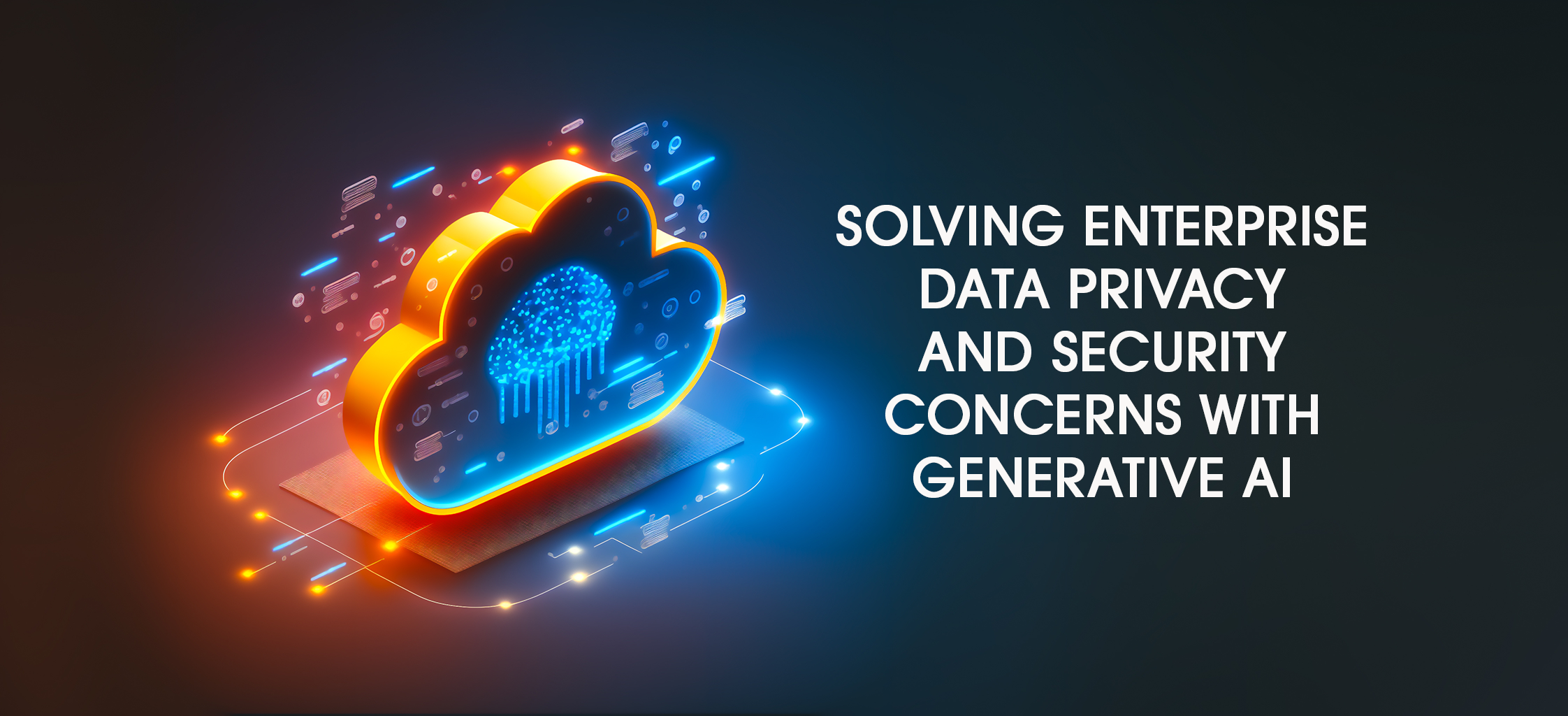 Solving Enterprise Data Privacy and Security Concerns with Generative AI